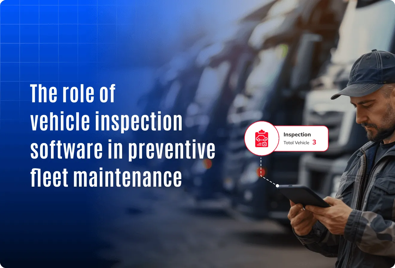 The role of vehicle inspection software in preventive fleet maintenance